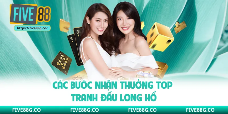 Các bước nhận thưởng top tranh đấu long hổ