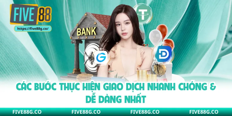 Các bước thực hiện giao dịch nhanh chóng & dễ dàng nhất