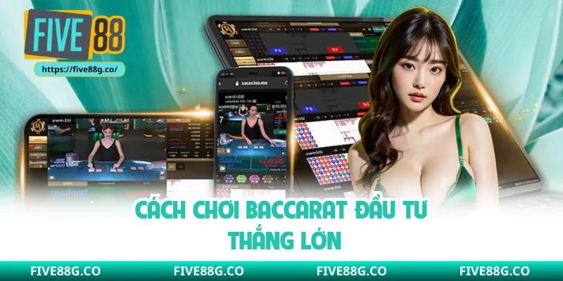 Cách chơi baccarat đầu tư thắng lớn