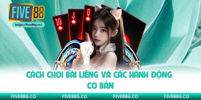 Cách chơi bài liêng và các hành động cơ bản