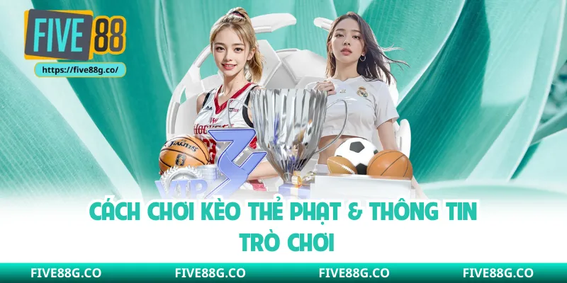 Cách chơi kèo thẻ phạt & thông tin trò chơi