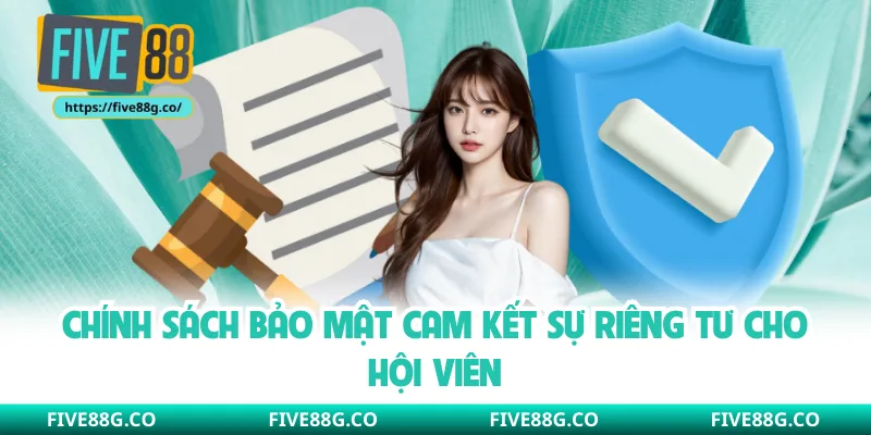 Chính sách bảo mật cam kết sự riêng tư cho hội viên