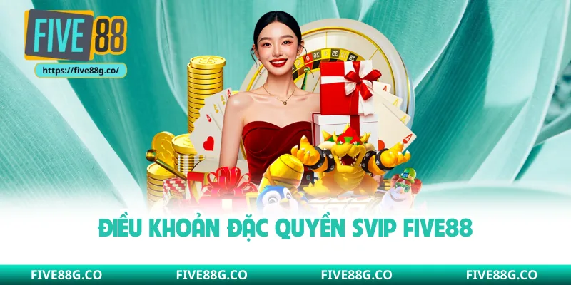Điều khoản đặc quyền SVIP Five88