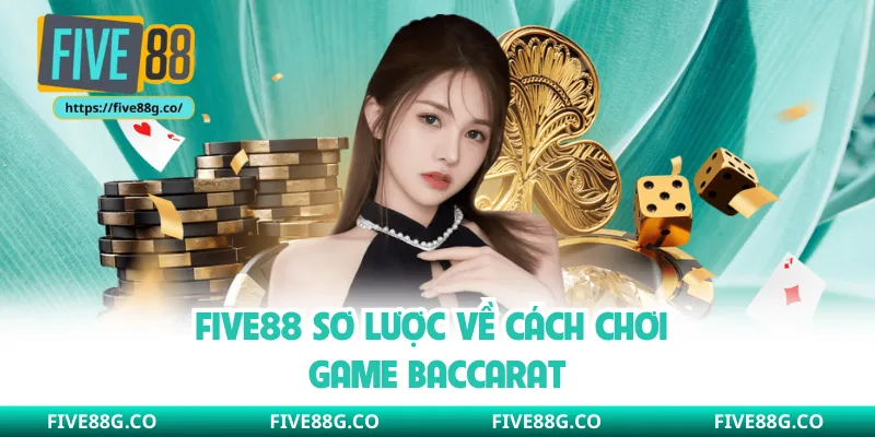 Five88 sơ lược về cách chơi game baccarat