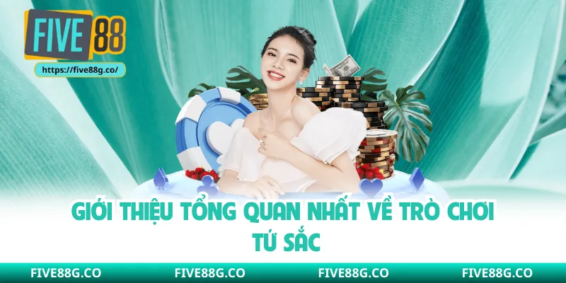 Giới thiệu tổng quan nhất về trò chơi Tứ Sắc