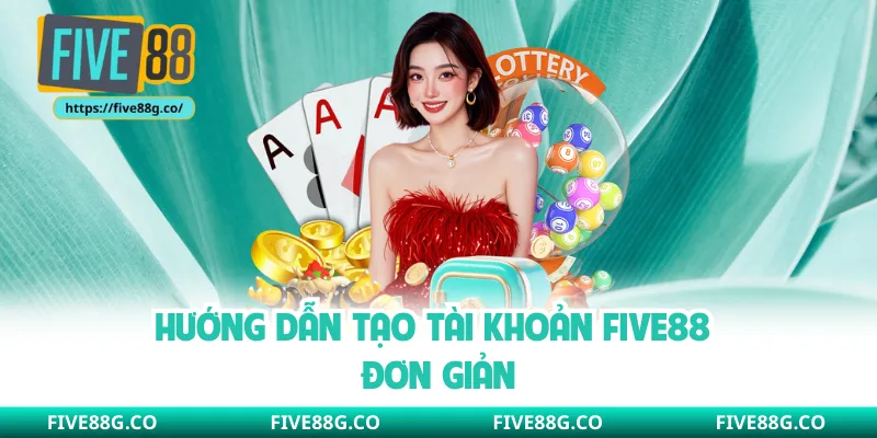 Hướng dẫn tạo tài khoản Five88 đơn giản