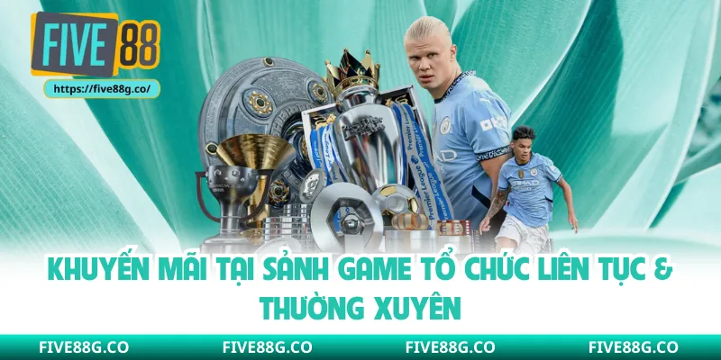 Khuyến mãi tại sảnh game tổ chức liên tục & thường xuyên