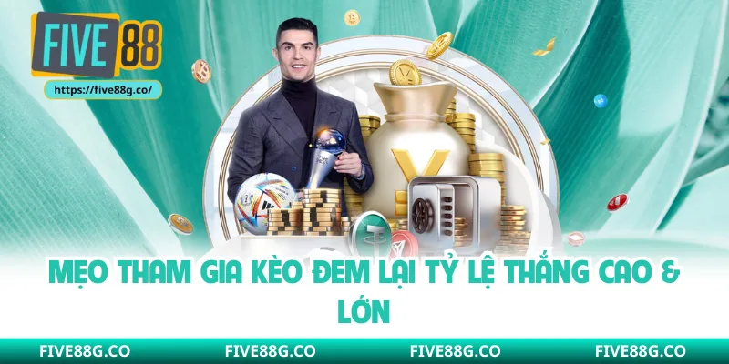 Mẹo tham gia kèo đem lại tỷ lệ thắng cao & lớn