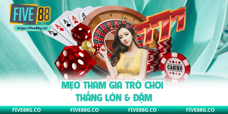 Mẹo tham gia trò chơi thắng lớn & đậm