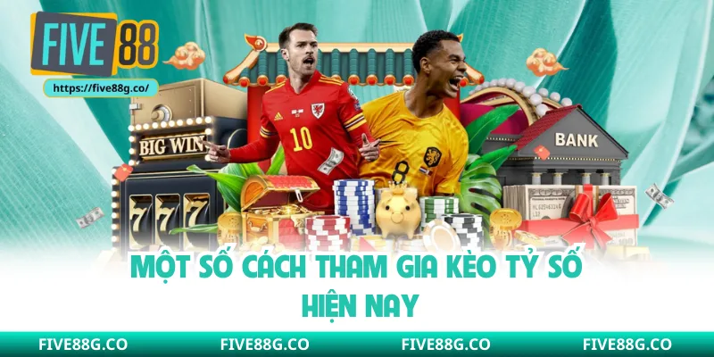 Một số cách tham gia kèo tỷ số hiện nay