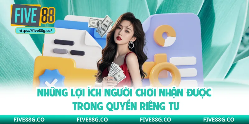 Những lợi ích người chơi nhận được trong quyền riêng tư