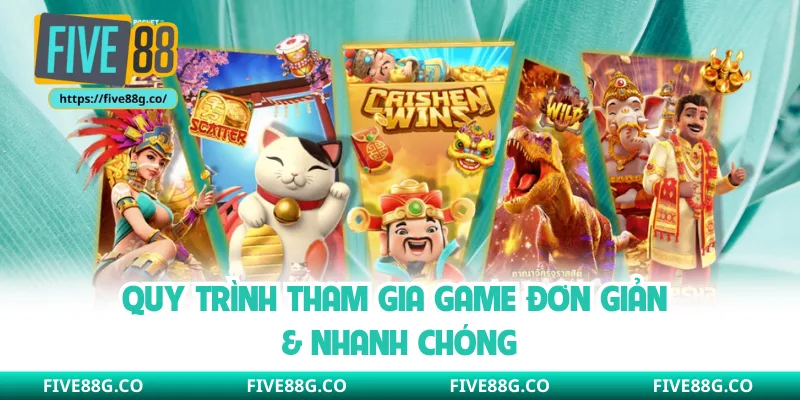 Quy trình tham gia game đơn giản & nhanh chóng