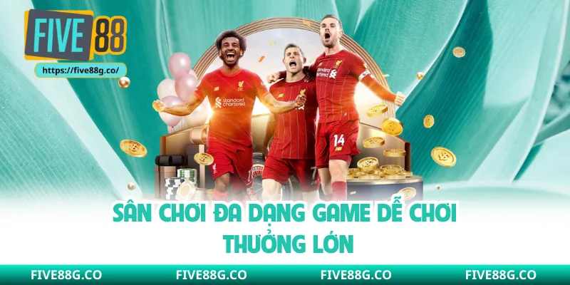 Sân chơi đa dạng game dễ chơi thưởng lớn