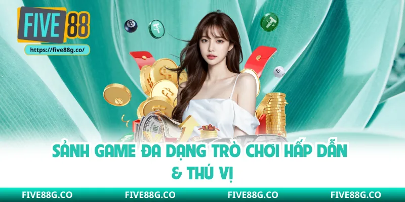 Sảnh game đa dạng trò chơi hấp dẫn & thú vị