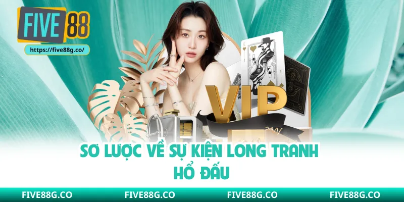 Sơ lược về sự kiện Long Tranh Hổ Đấu