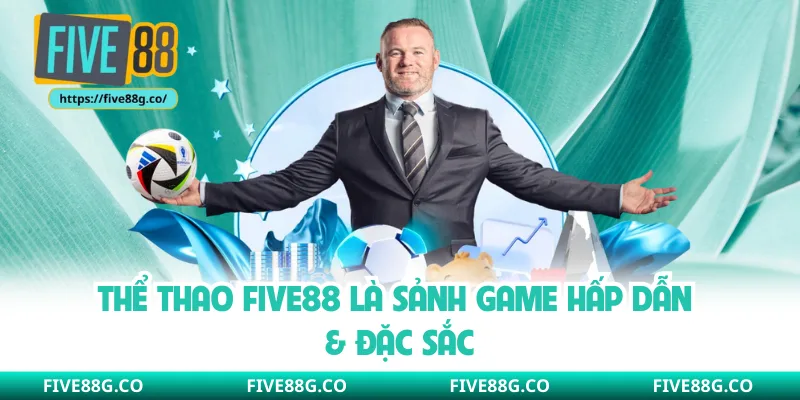 Thể thao Five88 là sảnh game hấp dẫn & đặc sắc